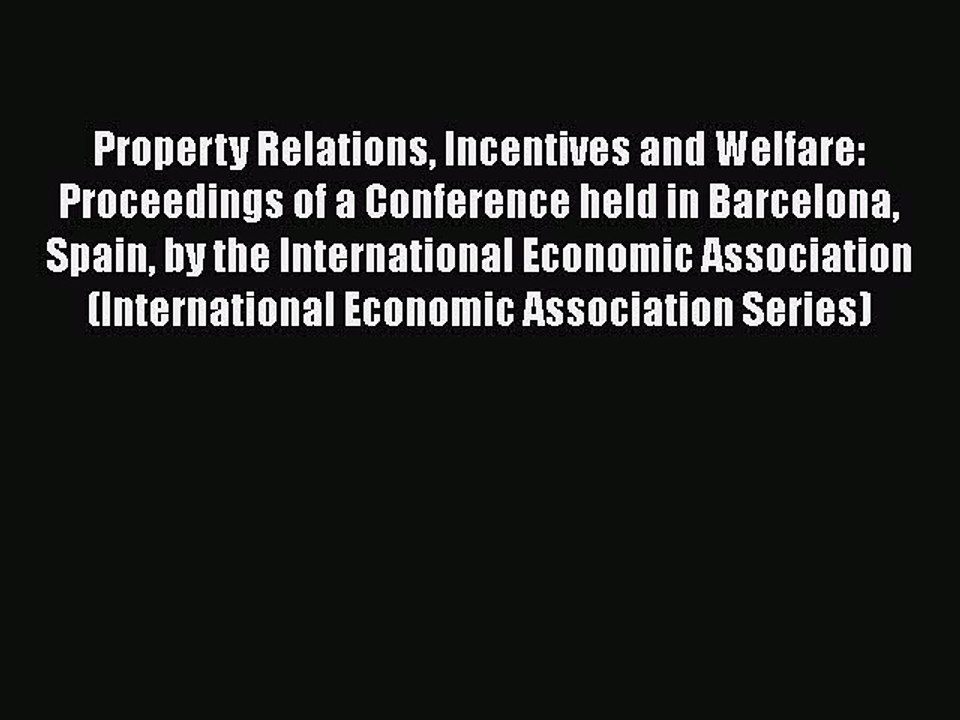 Read Property Relations Incentives and Welfare: Proceedings of a Conference held in Barcelona