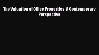 Read The Valuation of Office Properties: A Contemporary Perspective Ebook Free