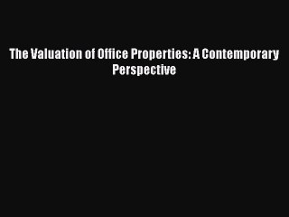 Read The Valuation of Office Properties: A Contemporary Perspective Ebook Free