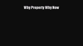 Read Why Property Why Now Ebook Free