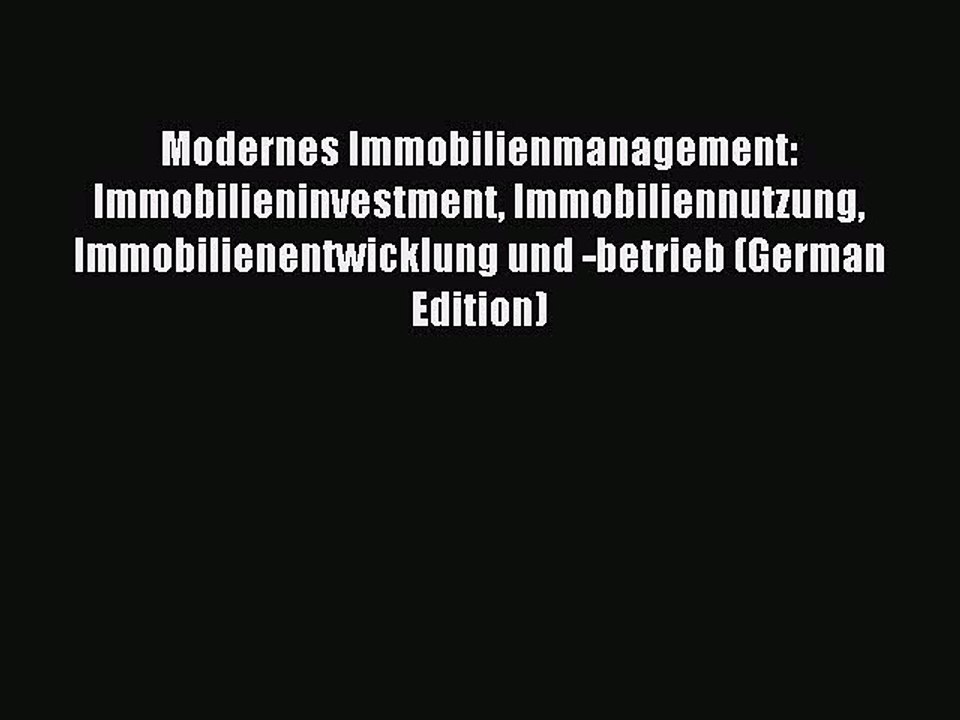 Read Modernes Immobilienmanagement: Immobilieninvestment Immobiliennutzung Immobilienentwicklung