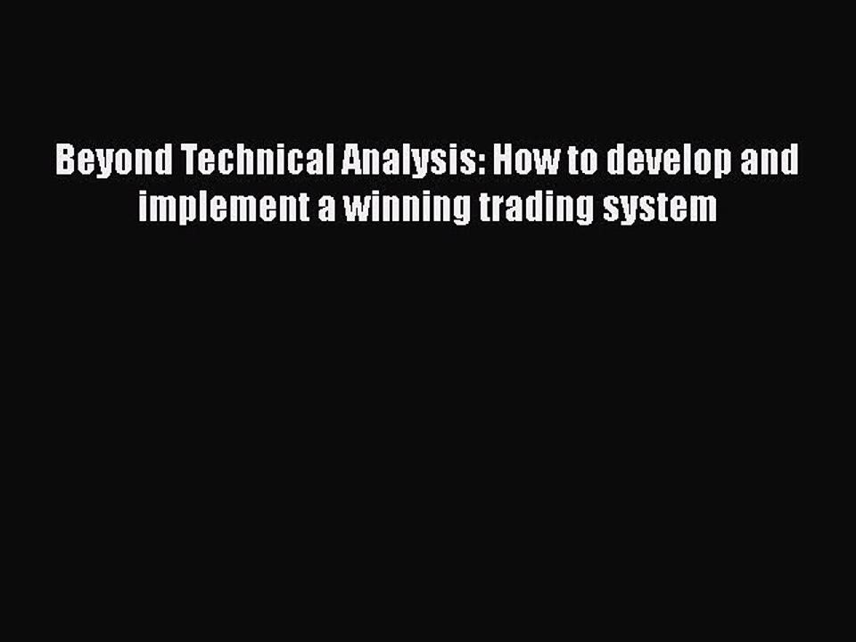 Download Beyond Technical Analysis: How to develop and implement a winning trading system Ebook