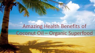 Amazing Health Benefits of Coconut Oil – Organic Superfood