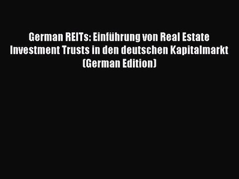 Read German REITs: Einführung von Real Estate Investment Trusts in den deutschen Kapitalmarkt
