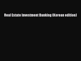 Read Real Estate Investment Banking (Korean edition) Ebook Free