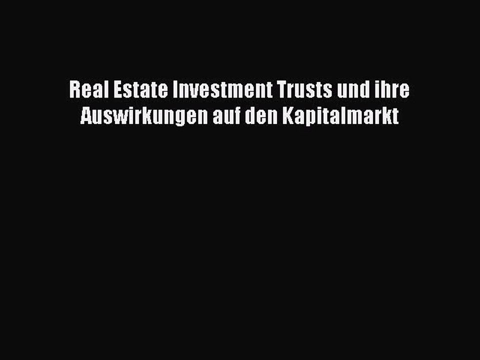 Read Real Estate Investment Trusts und ihre Auswirkungen auf den Kapitalmarkt Ebook Free