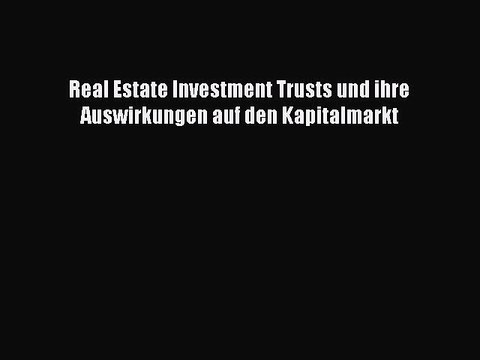Read Real Estate Investment Trusts und ihre Auswirkungen auf den Kapitalmarkt Ebook Free