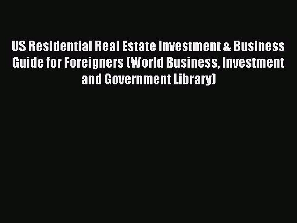 Read US Residential Real Estate Investment & Business Guide for Foreigners (World Business