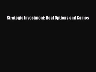 Read Strategic Investment: Real Options and Games Ebook Free