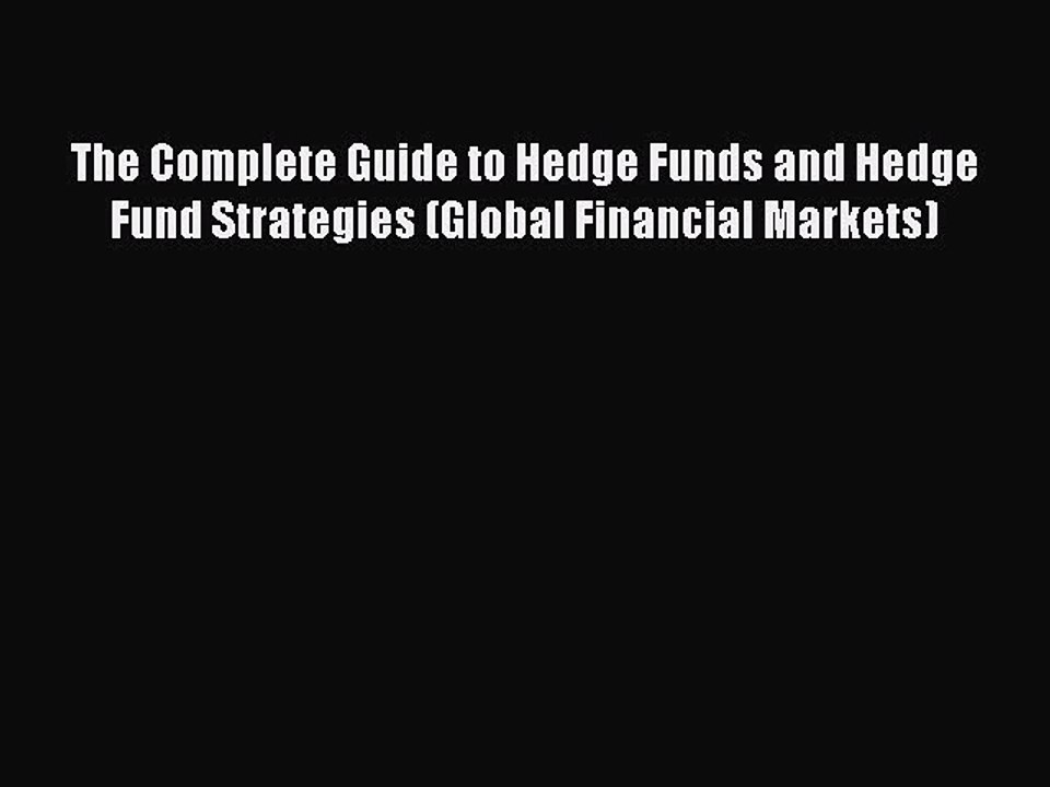 Read The Complete Guide to Hedge Funds and Hedge Fund Strategies (Global Financial Markets)