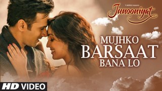 Mujhko Barsaat Bana Lo Song Video - JUNOONIYAT Songs