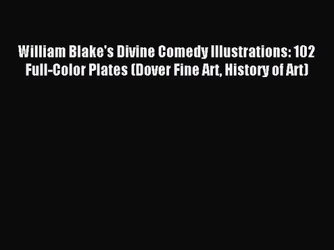 [Download] William Blake's Divine Comedy Illustrations: 102 Full-Color Plates (Dover Fine