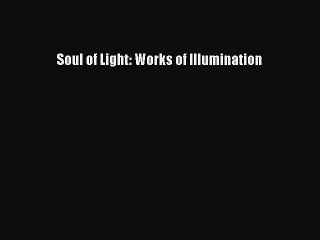 [Download] Soul of Light: Works of Illumination Ebook Free