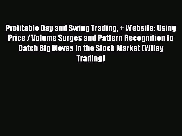 Read Profitable Day and Swing Trading + Website: Using Price / Volume Surges and Pattern Recognition
