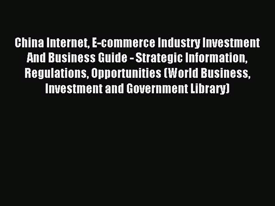 Read China Internet E-commerce Industry Investment And Business Guide - Strategic Information