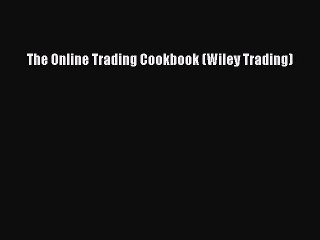 Download The Online Trading Cookbook (Wiley Trading) PDF Free
