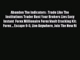 Read Abandon The Indicators : Trade Like The Institutions Trader Bust Your Brokers Lies Easy