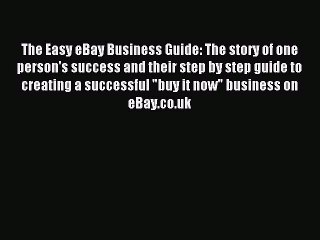 Read The Easy eBay Business Guide: The story of one person's success and their step by step