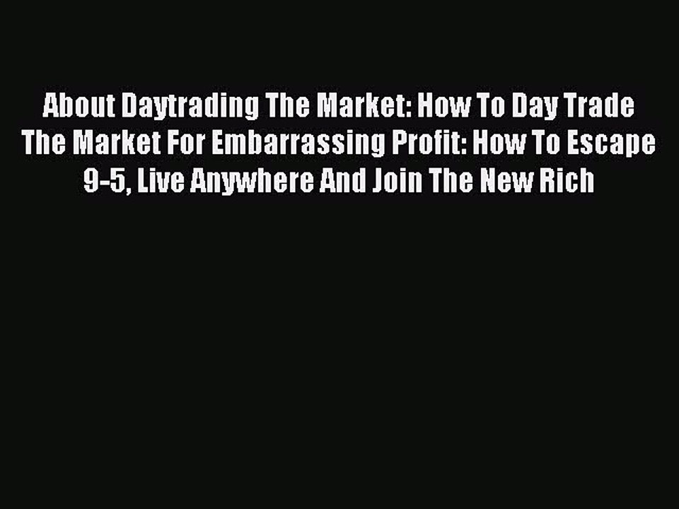 Read About Daytrading The Market: How To Day Trade The Market For Embarrassing Profit: How