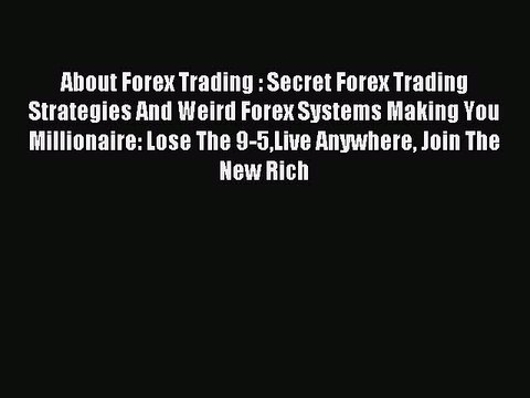 Read About Forex Trading : Secret Forex Trading Strategies And Weird Forex Systems Making You