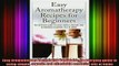 READ book  Easy Aromatherapy Recipes For Beginners An everyday guide to using simple organic and Free Online
