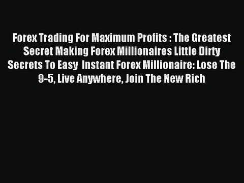 Read Forex Trading For Maximum Profits : The Greatest Secret Making Forex Millionaires Little