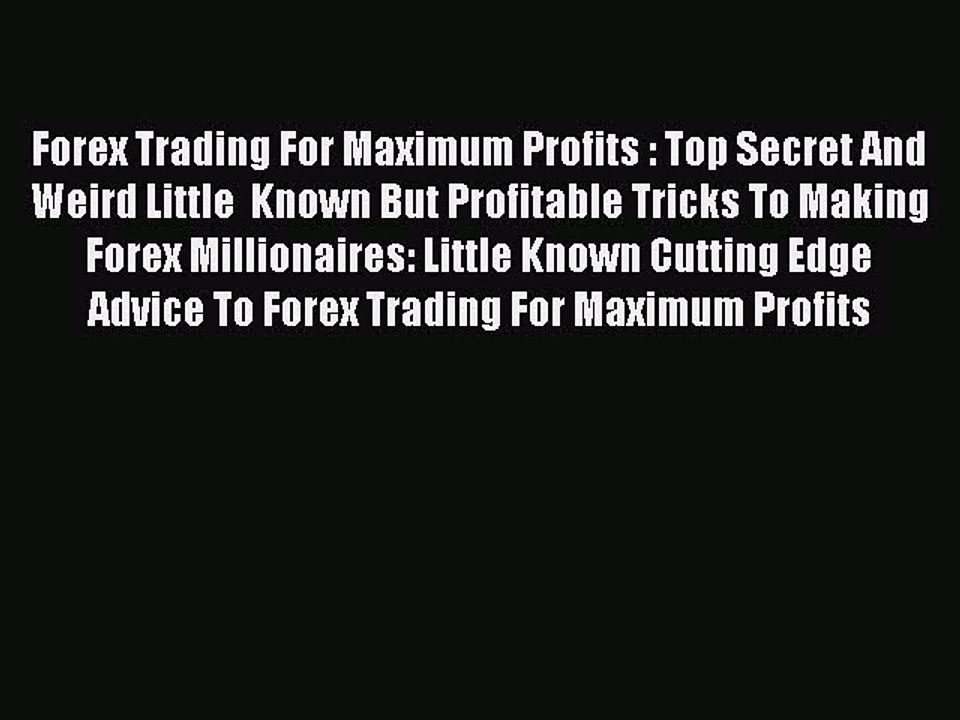 Read Forex Trading For Maximum Profits : Top Secret And Weird Little  Known But Profitable