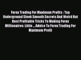 Read Forex Trading For Maximum Profits : Top Underground Sleek Smooth Secrets And Weird But