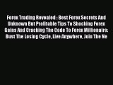 Read Forex Trading Revealed : Best Forex Secrets And Unknown But Profitable Tips To Shocking