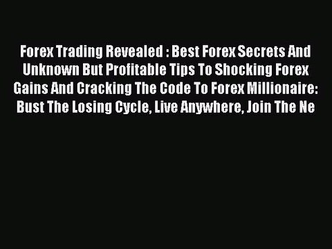 Read Forex Trading Revealed : Best Forex Secrets And Unknown But Profitable Tips To Shocking