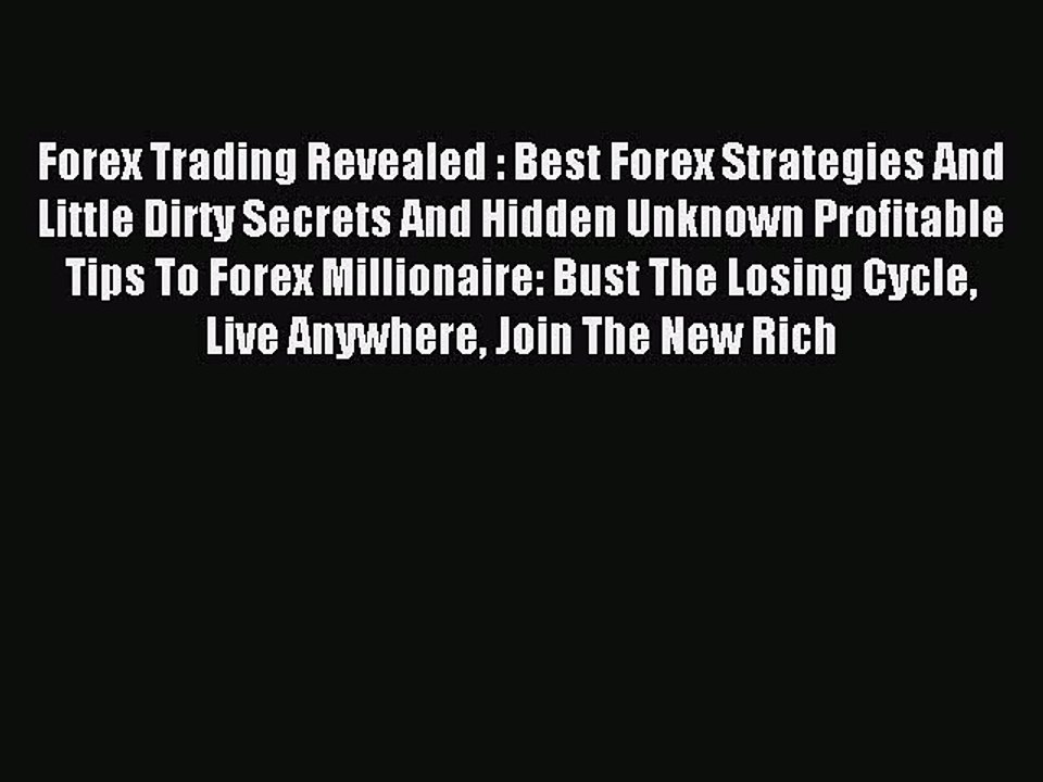 Read Forex Trading Revealed : Best Forex Strategies And Little Dirty Secrets And Hidden Unknown
