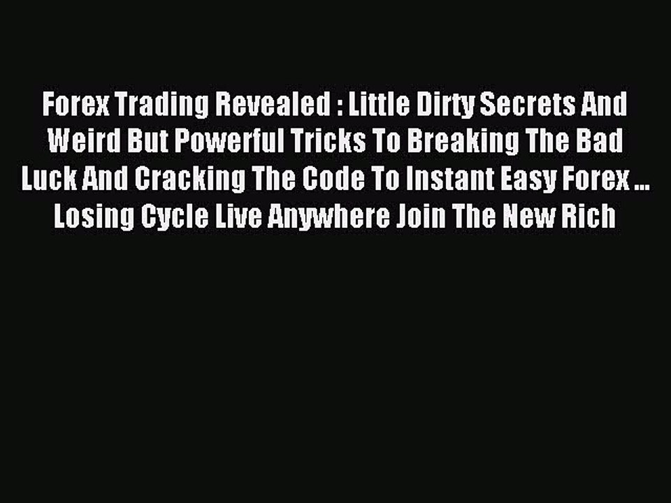 Read Forex Trading Revealed : Little Dirty Secrets And Weird But Powerful Tricks To Breaking
