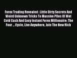 Read Forex Trading Revealed : Little Dirty Secrets And Weird Unknown Tricks To Massive Piles