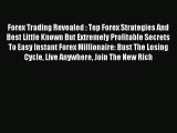 Read Forex Trading Revealed : Top Forex Strategies And Best Little Known But Extremely Profitable