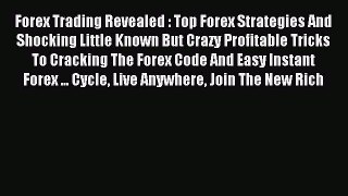 Read Forex Trading Revealed : Top Forex Strategies And Shocking Little Known But Crazy Profitable
