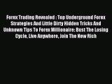 Read Forex Trading Revealed : Top Underground Forex Strategies And Little Dirty Hidden Tricks