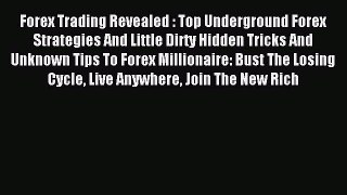 Read Forex Trading Revealed : Top Underground Forex Strategies And Little Dirty Hidden Tricks