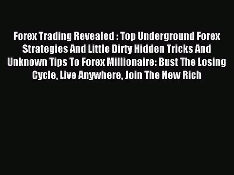 Read Forex Trading Revealed : Top Underground Forex Strategies And Little Dirty Hidden Tricks