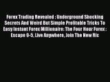 Read Forex Trading Revealed : Underground Shocking Secrets And Weird But Simple Profitable
