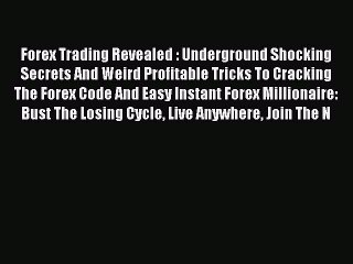 Read Forex Trading Revealed : Underground Shocking Secrets And Weird Profitable Tricks To Cracking