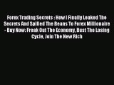 Read Forex Trading Secrets : How I Finally Leaked The Secrets And Spilled The Beans To Forex