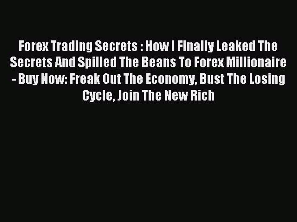 Read Forex Trading Secrets : How I Finally Leaked The Secrets And Spilled The Beans To Forex