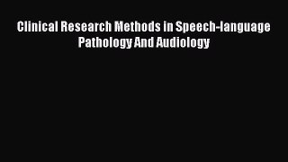 Read Clinical Research Methods in Speech-language Pathology And Audiology PDF Online