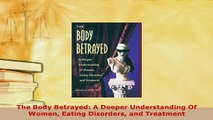 PDF  The Body Betrayed A Deeper Understanding Of Women Eating Disorders and Treatment PDF Book Free