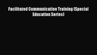 Download Facilitated Communication Training (Special Education Series) PDF Online