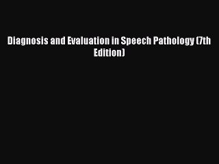 Read Diagnosis and Evaluation in Speech Pathology (7th Edition) PDF Free