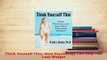 Download  Think Yourself Thin How Psychology Can Help You Lose Weight Read Online