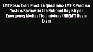 Read EMT Basic Exam Practice Questions: EMT-B Practice Tests & Review for the National Registry