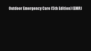 Download Outdoor Emergency Care (5th Edition) (EMR) Ebook Free