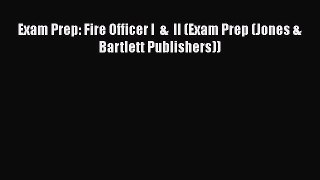 Read Exam Prep: Fire Officer I  &  II (Exam Prep (Jones & Bartlett Publishers)) Ebook Free